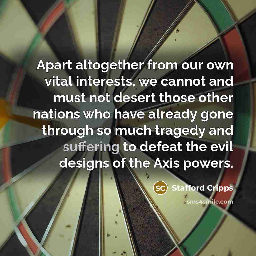 “Apart altogether from our own vital interests, we cannot and…” quote by Stafford Cripps
