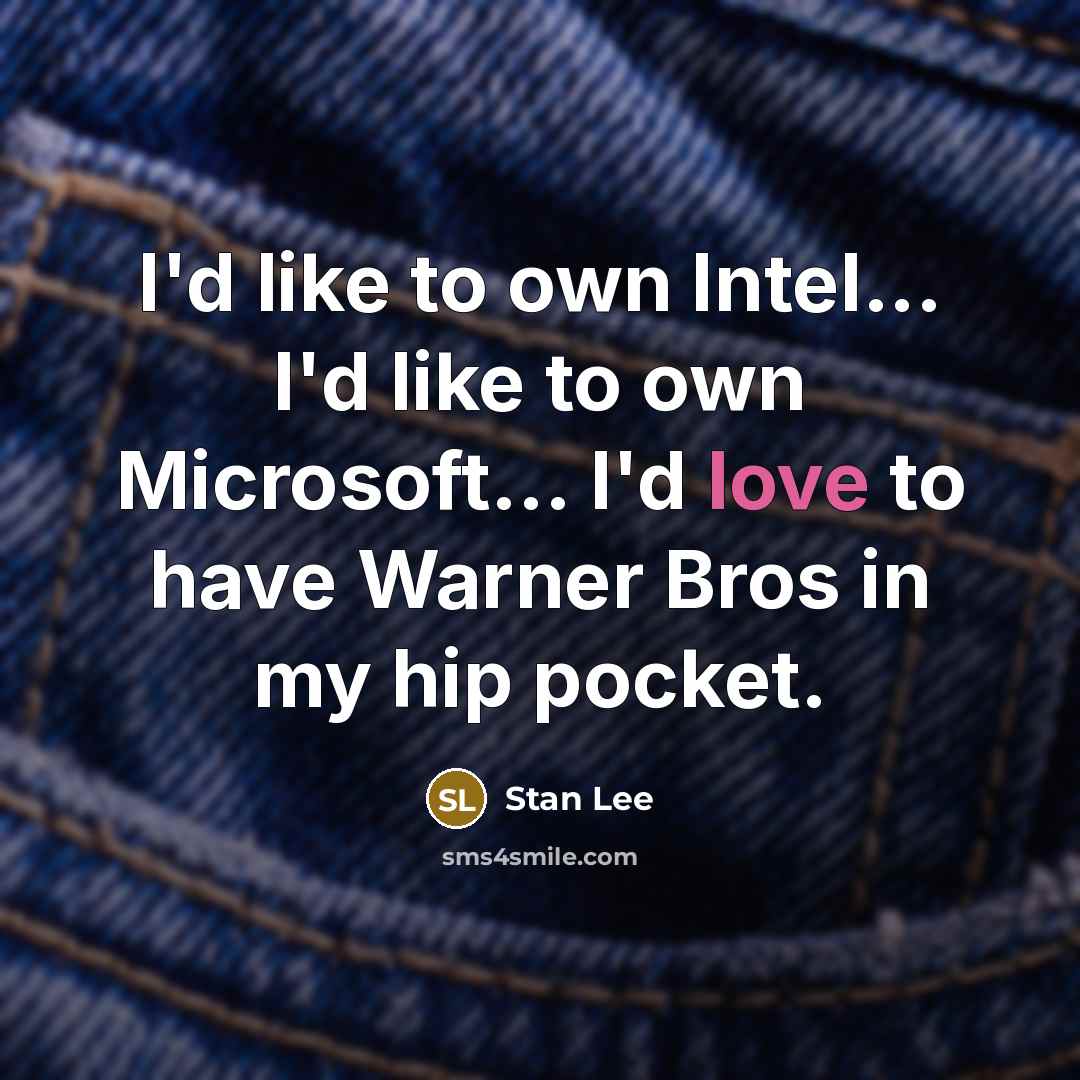 “I'd like to own Intel... I'd like to own Microsoft...…” quote by Stan Lee