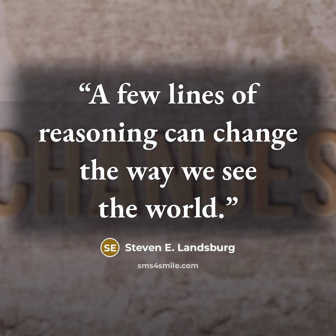 “A few lines of reasoning can change the way we see the world.” quote by Steven E. Landsburg