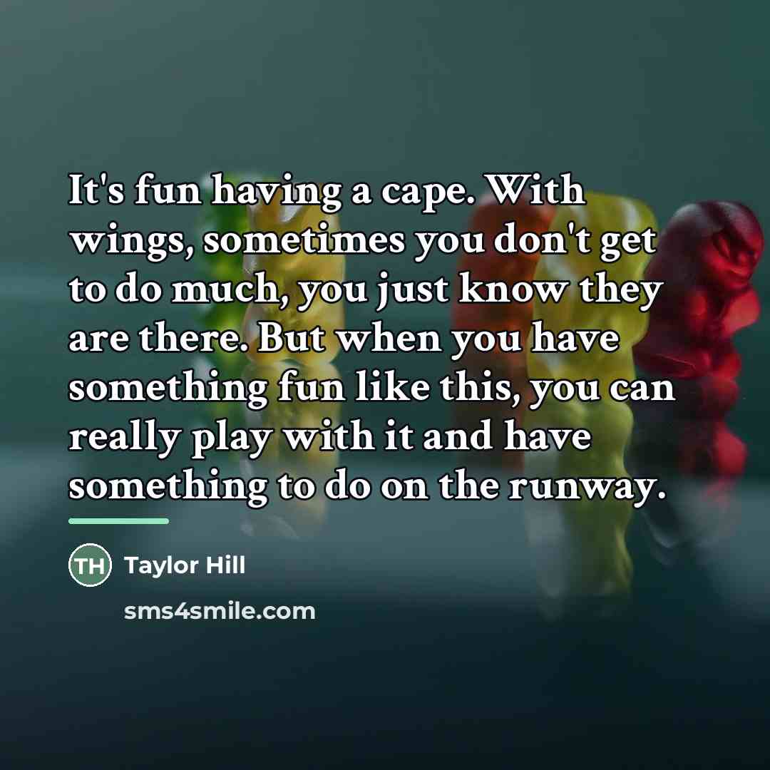 “It's fun having a cape. With wings, sometimes you don't…” quote by Taylor Hill