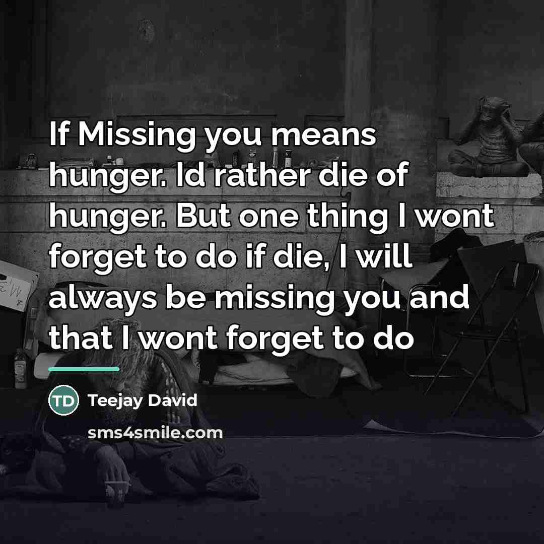 “If Missing you means hunger. Id rather die of hunger.…” quote by Teejay David