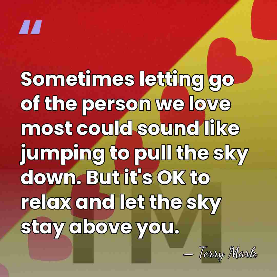 Sometimes letting go of the person we love most could sound like&hellip; - Terry Mark