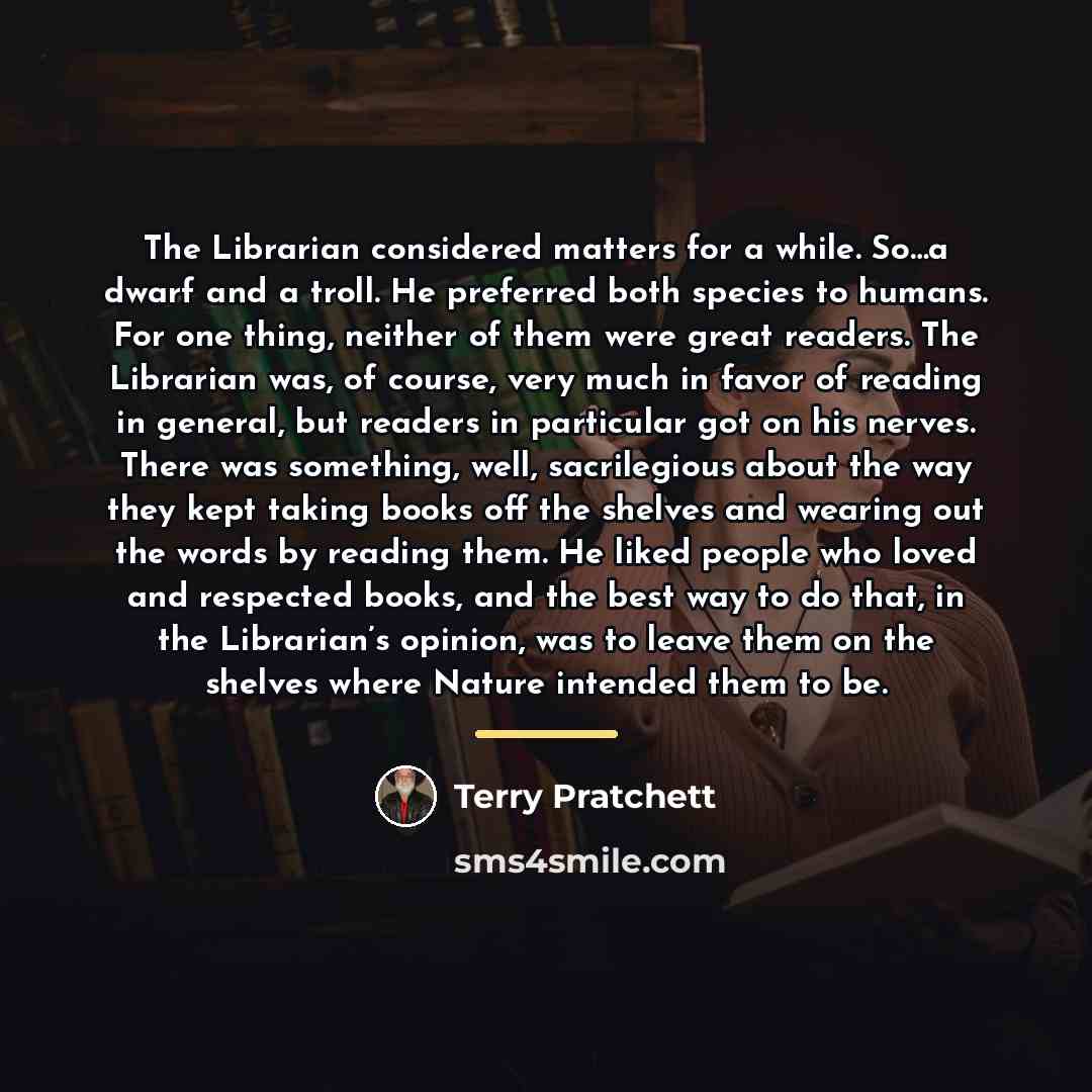 “The Librarian considered matters for a while. So…a dwarf and…” quote by Terry Pratchett