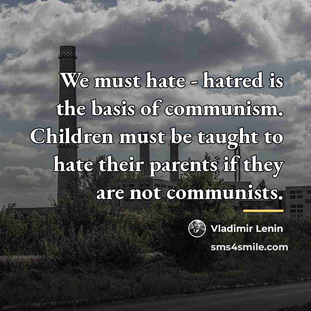 “We must hate - hatred is the basis of communism.…” quote by Vladimir Lenin