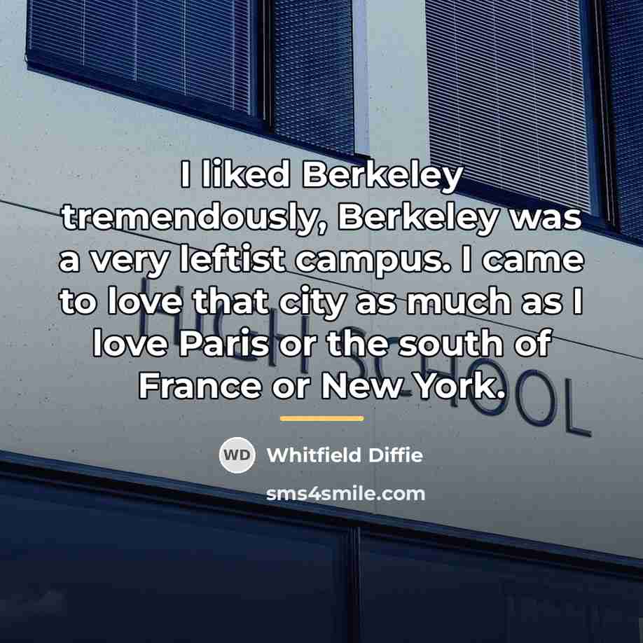 “I liked Berkeley tremendously, Berkeley was a very leftist campus.…” quote by Whitfield Diffie