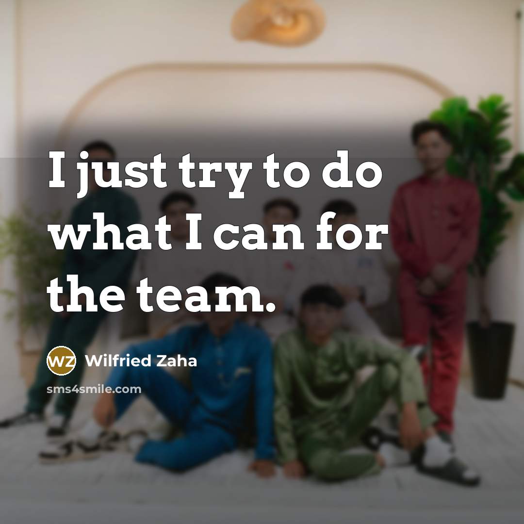 “I just try to do what I can for the…” quote by Wilfried Zaha