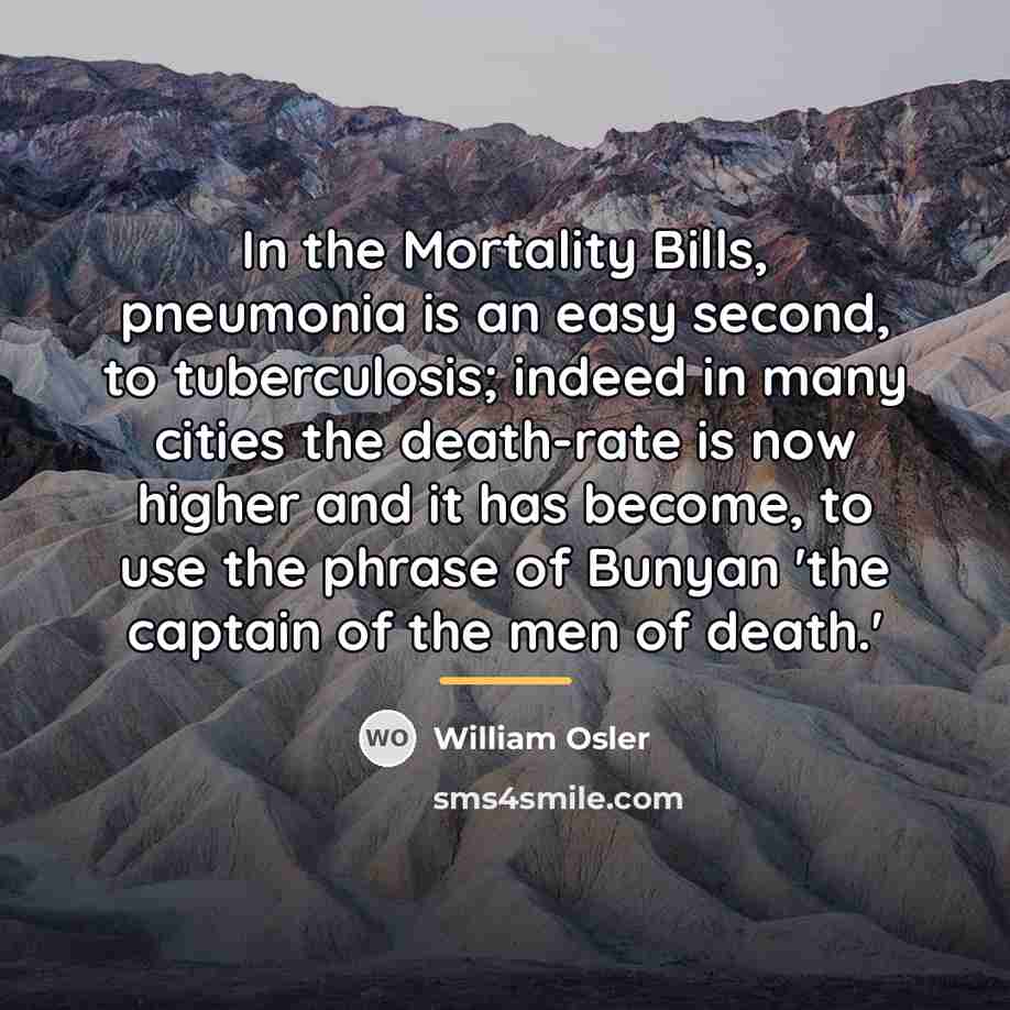 “In the Mortality Bills, pneumonia is an easy second, to…” quote by William Osler