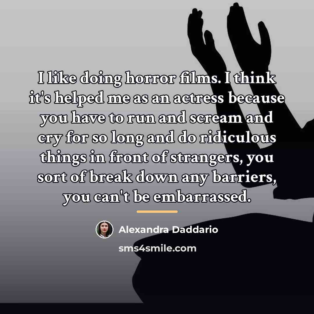 “I like doing horror films. I think it's helped me…” quote by Alexandra Daddario