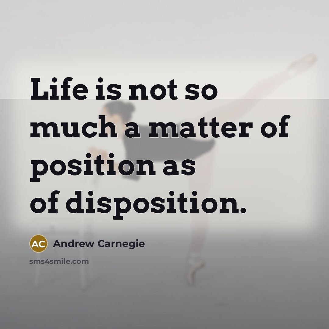 “Life is not so much a matter of position as…” quote by Andrew Carnegie