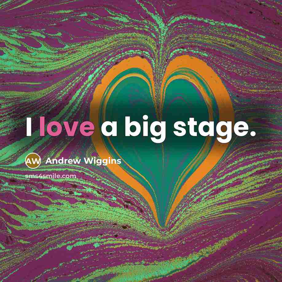 “I love a big stage.…” quote by Andrew Wiggins