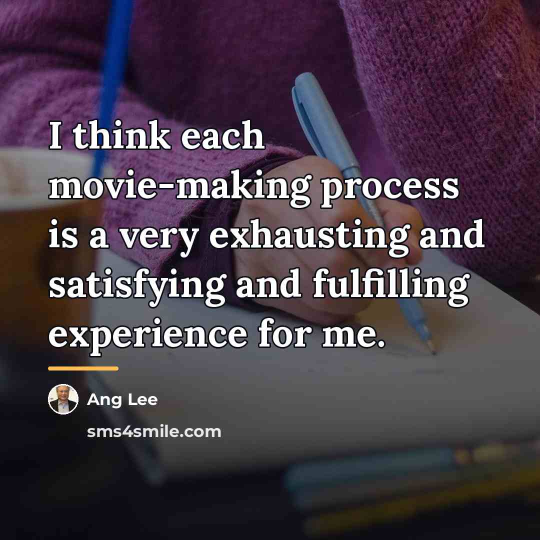 “I think each movie-making process is a very exhausting and…” quote by Ang Lee
