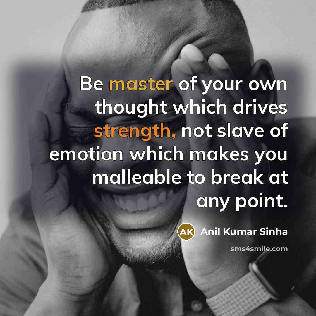 “Be master of your own thought which drives strength, not…” quote by Anil Kumar Sinha
