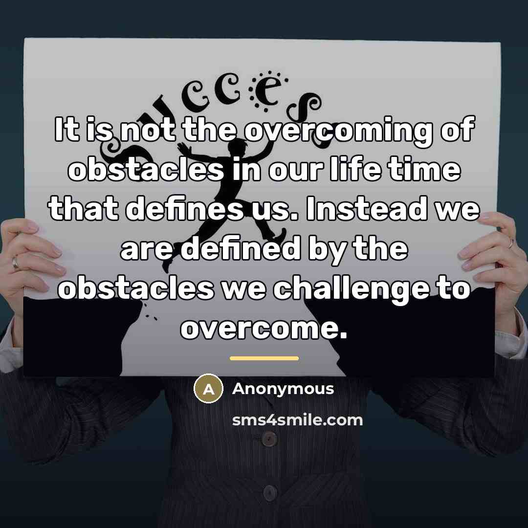 “It is not the overcoming of obstacles in our life…” quote by Anonymous