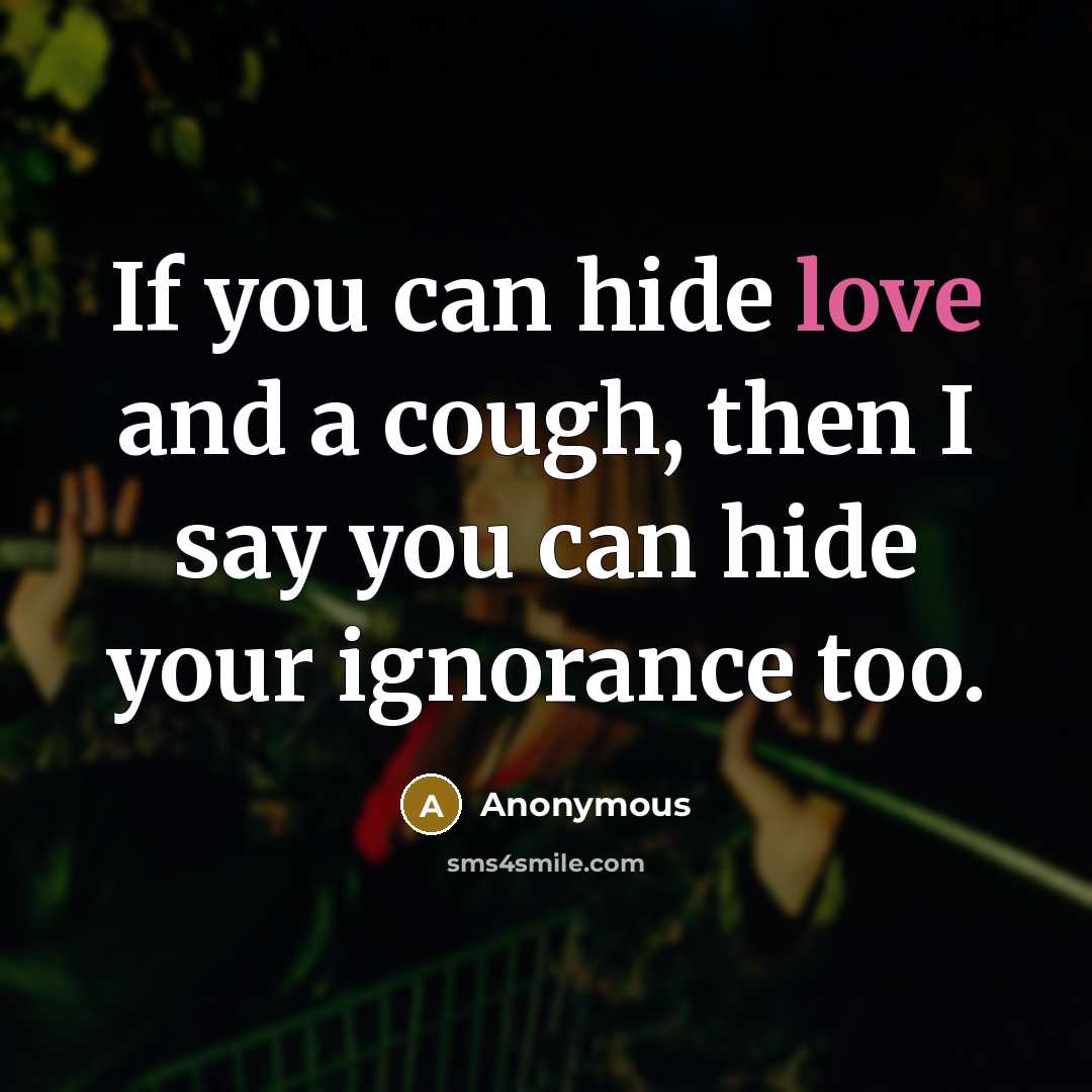 “If you can hide love and a cough, then I…” quote by Anonymous