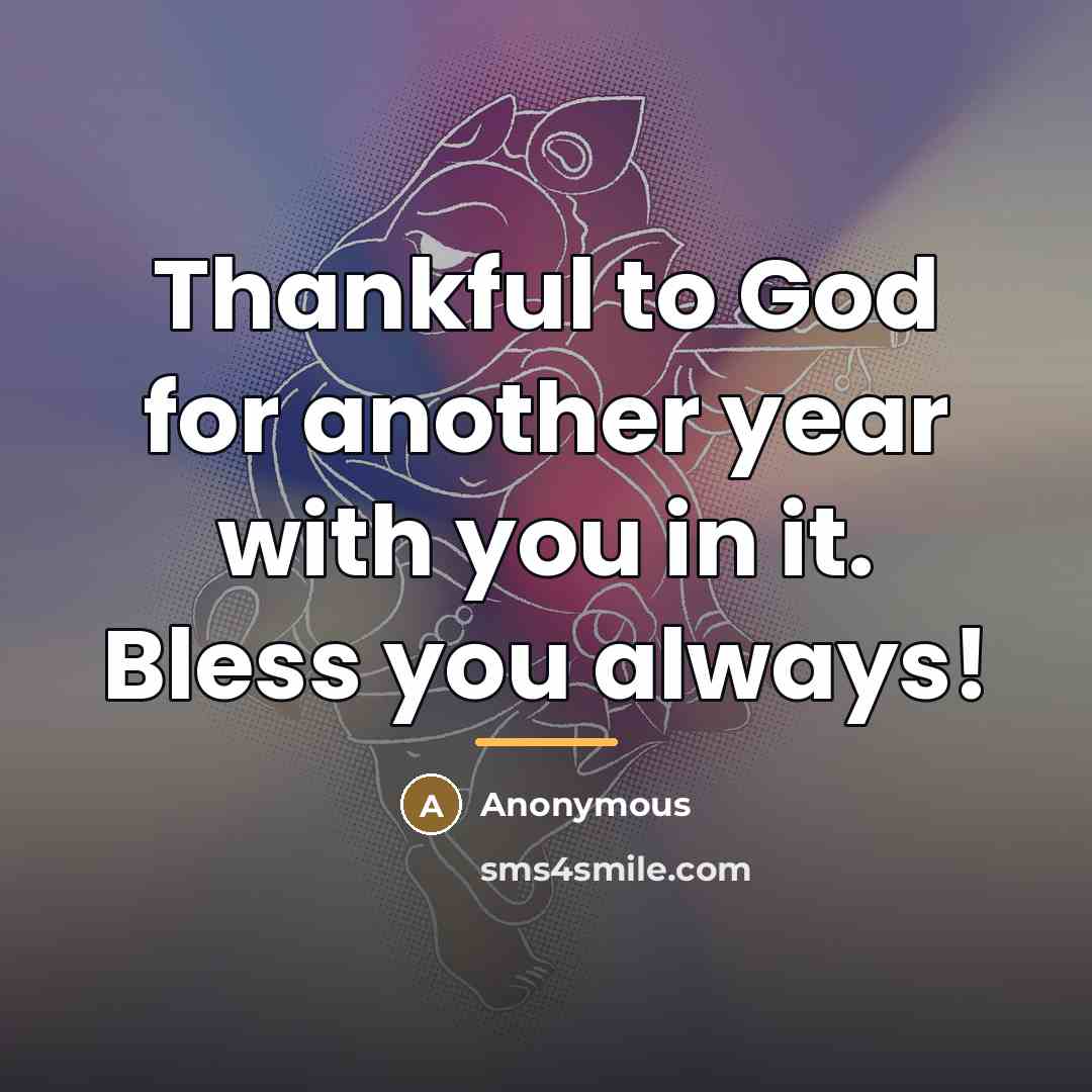 “Thankful to God for another year with you in it.…” quote by Anonymous