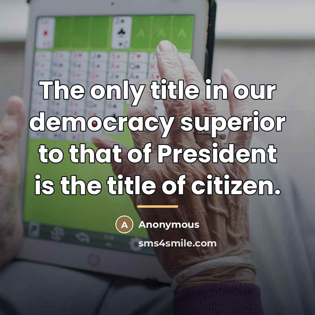 “The only title in our democracy superior to that of…” quote by Anonymous