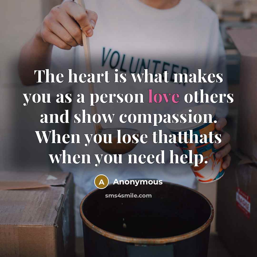 “The heart is what makes you as a person love…” quote by Anonymous
