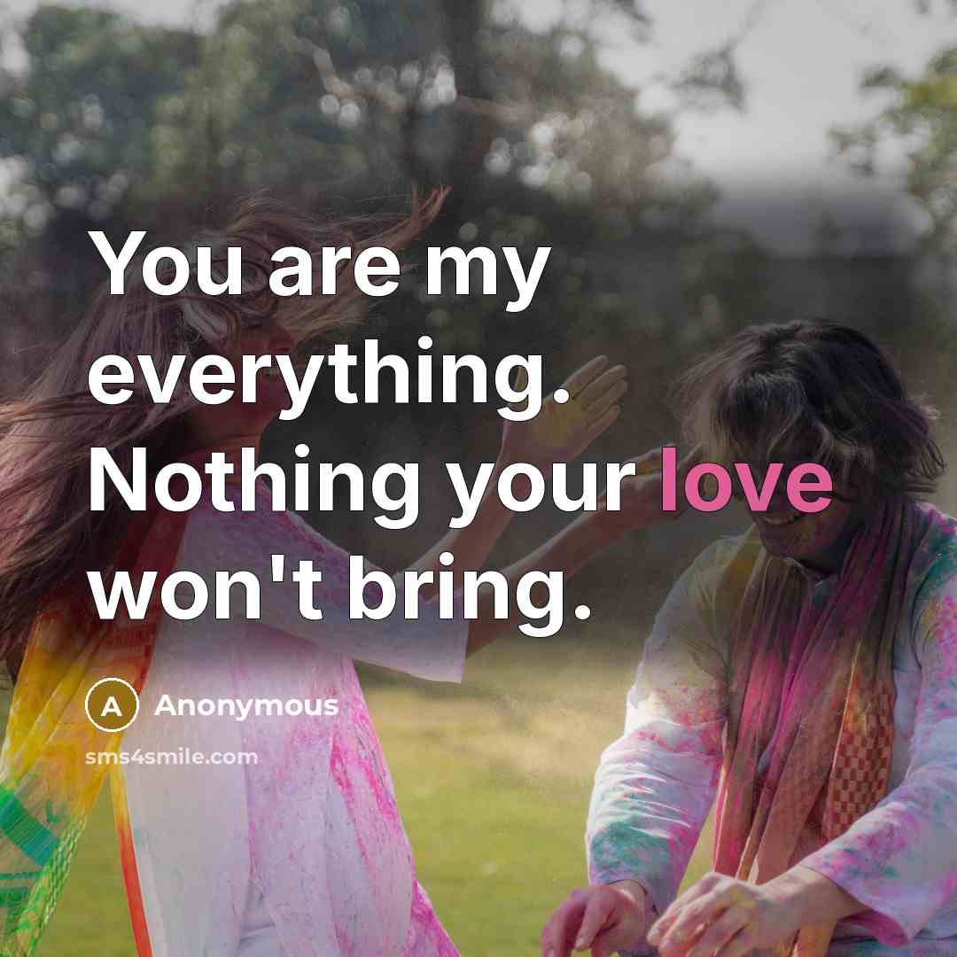 “You are my everything. Nothing your love won't bring.…” quote by Anonymous