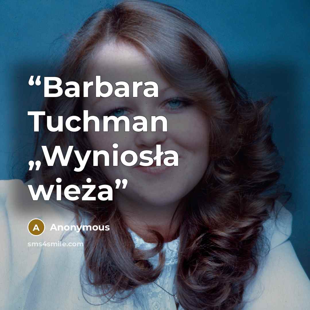 “Barbara Tuchman „Wyniosła wieża” quote by Anonymous