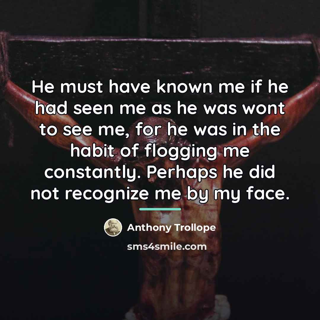 “He must have known me if he had seen me…” quote by Anthony Trollope