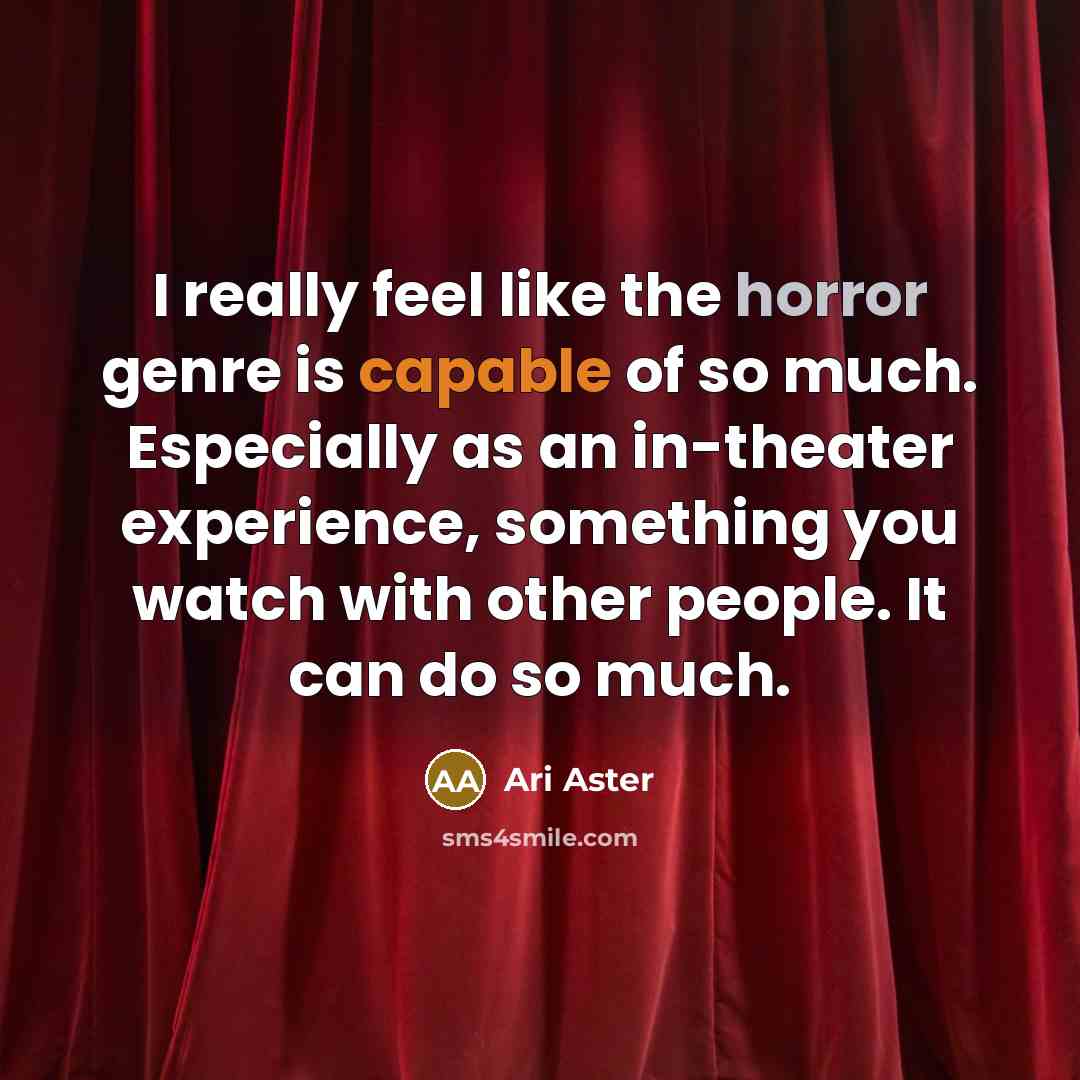 “I really feel like the horror genre is capable of…” quote by Ari Aster