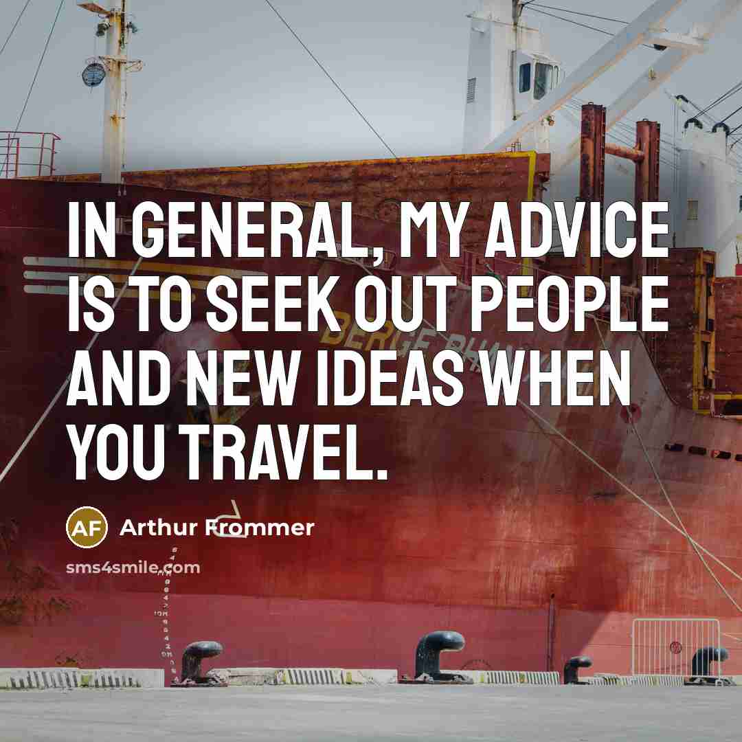 “In general, my advice is to seek out people and…” quote by Arthur Frommer