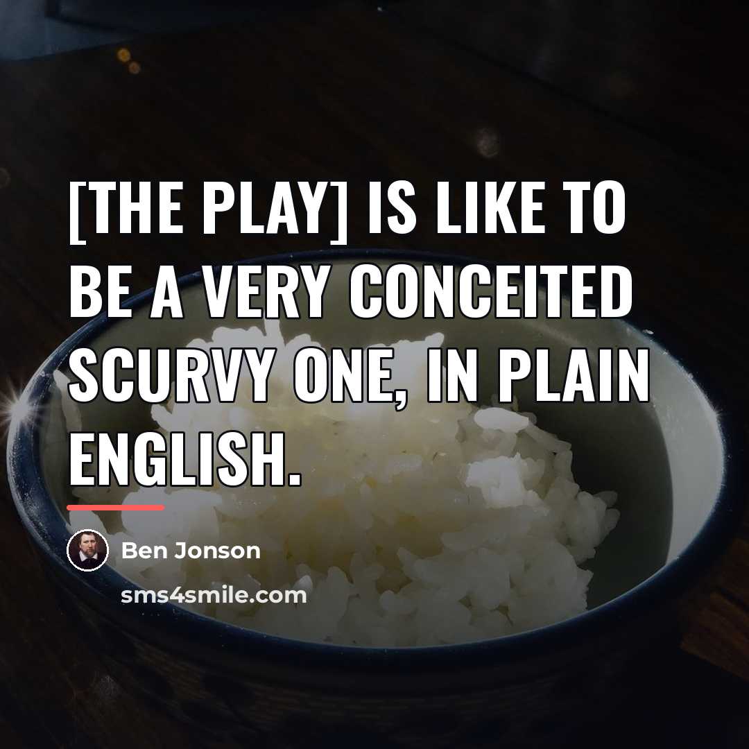“[The play] is like to be a very conceited scurvy…” quote by Ben Jonson