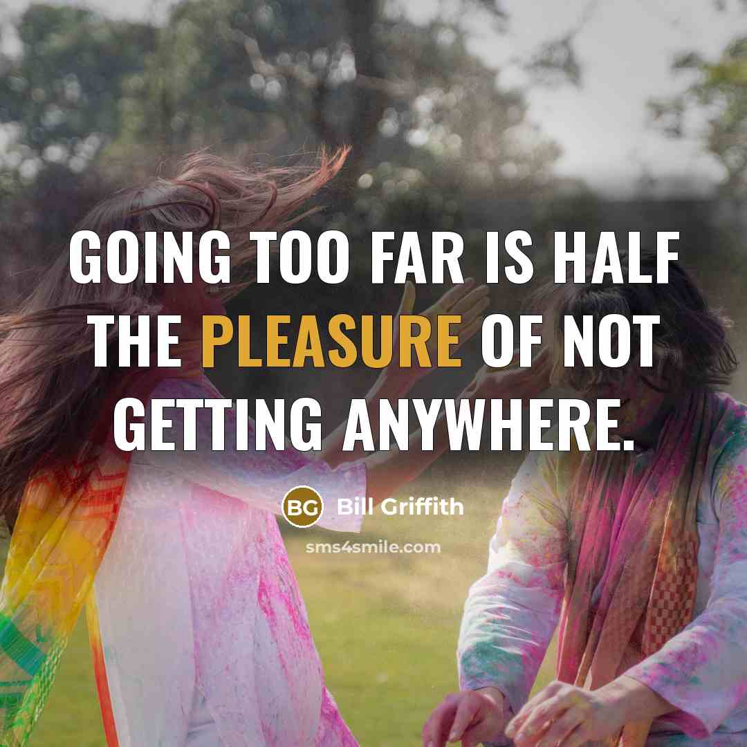 “Going too far is half the pleasure of not getting…” quote by Bill Griffith