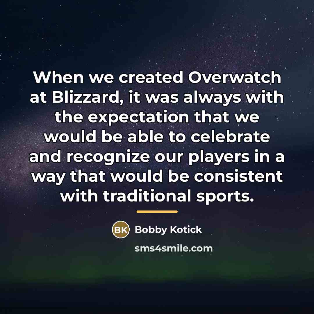 “When we created Overwatch at Blizzard, it was always with…” quote by Bobby Kotick