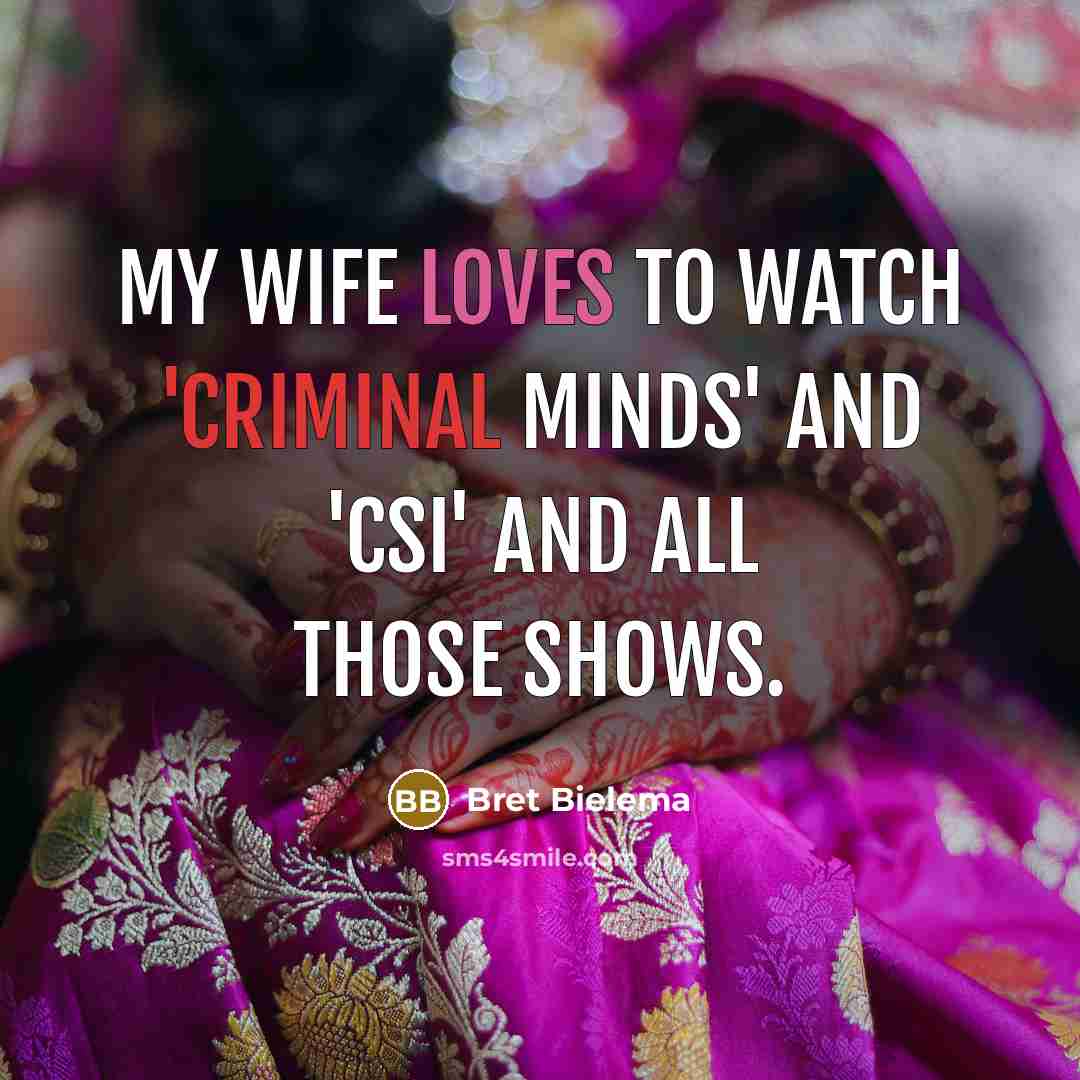 “My wife loves to watch 'Criminal Minds' and 'CSI' and…” quote by Bret Bielema