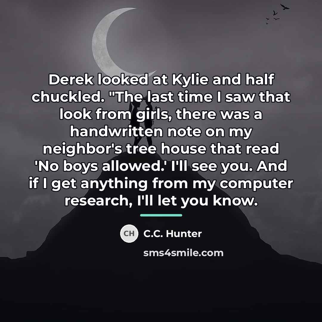 “Derek looked at Kylie and half chuckled. "The last time…” quote by C.C. Hunter