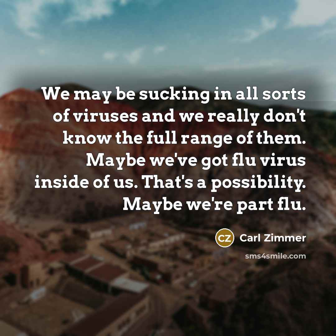 “We may be sucking in all sorts of viruses and…” quote by Carl Zimmer