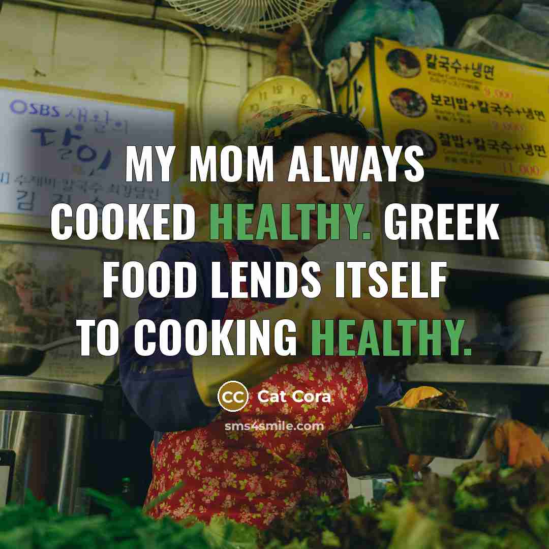 “My Mom always cooked healthy. Greek food lends itself to…” quote by Cat Cora