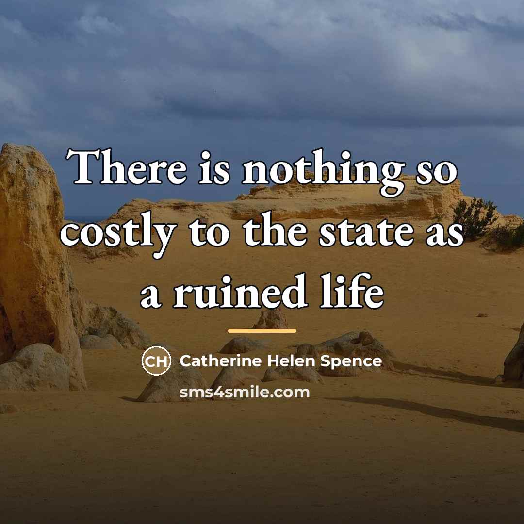 “There is nothing so costly to the state as a…” quote by Catherine Helen Spence