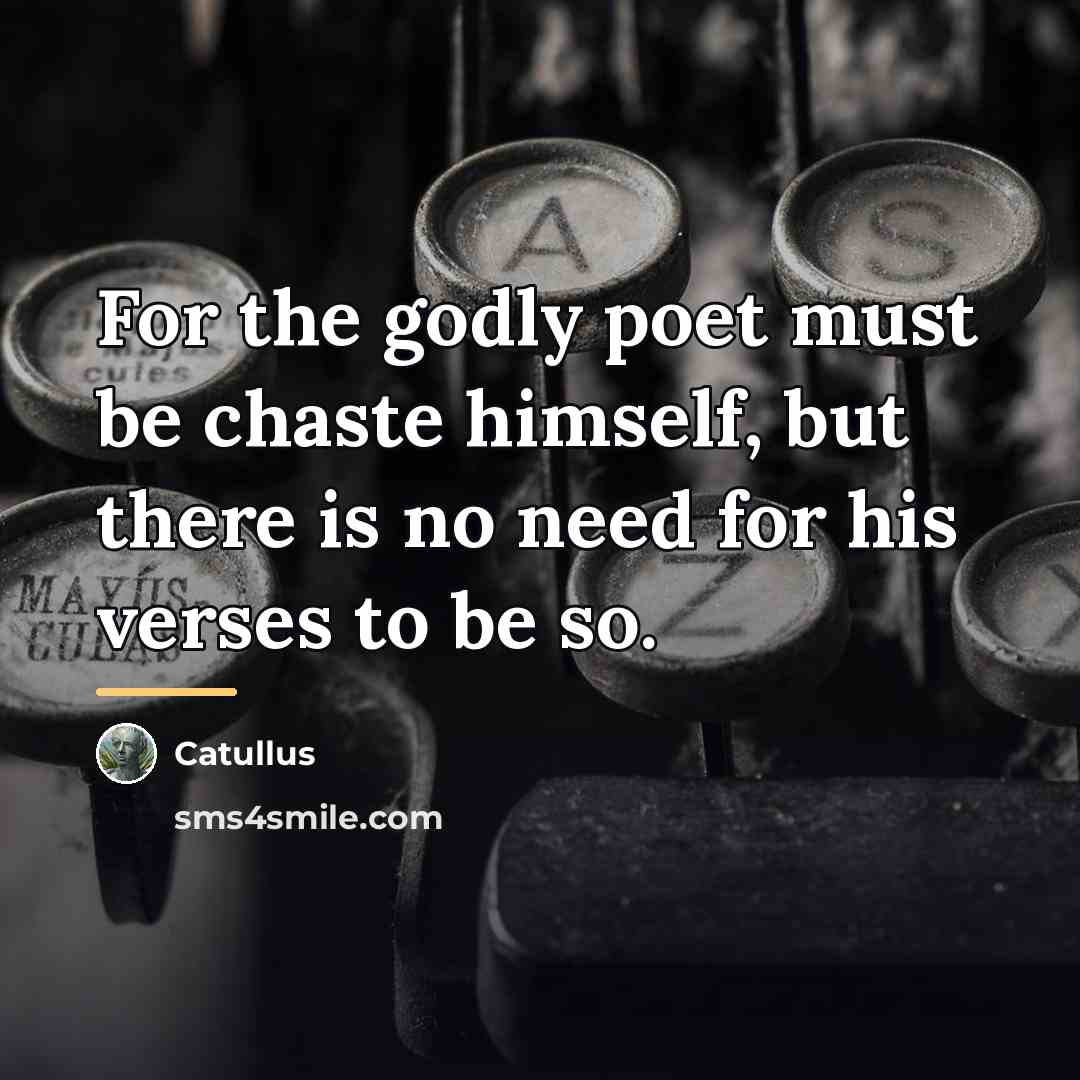“For the godly poet must be chaste himself, but there…” quote by Catullus