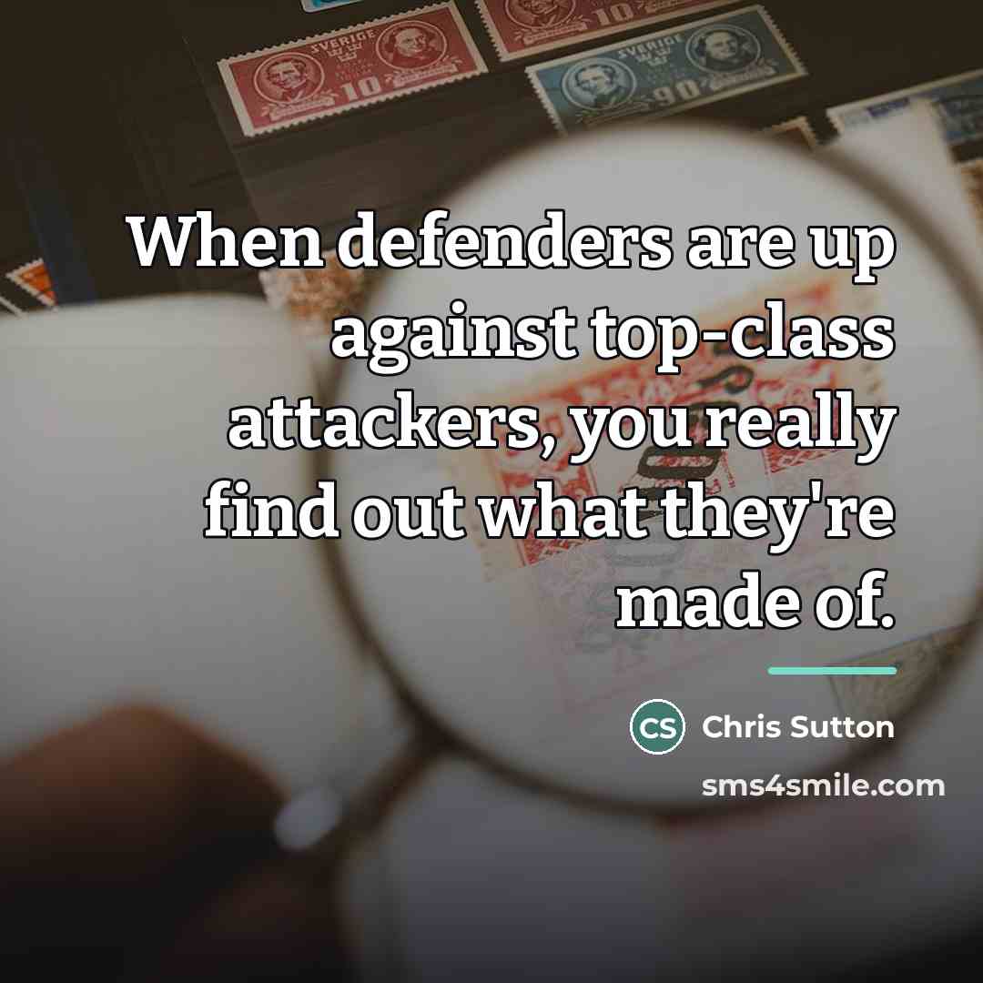 “When defenders are up against top-class attackers, you really find…” quote by Chris Sutton