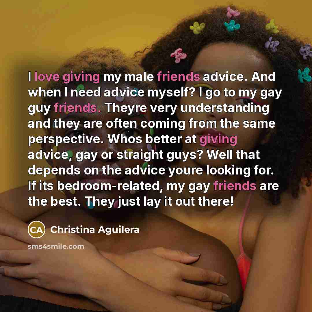 “I love giving my male friends advice. And when I…” quote by Christina Aguilera