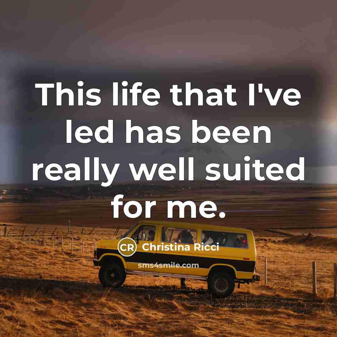 “This life that I've led has been really well suited…” quote by Christina Ricci