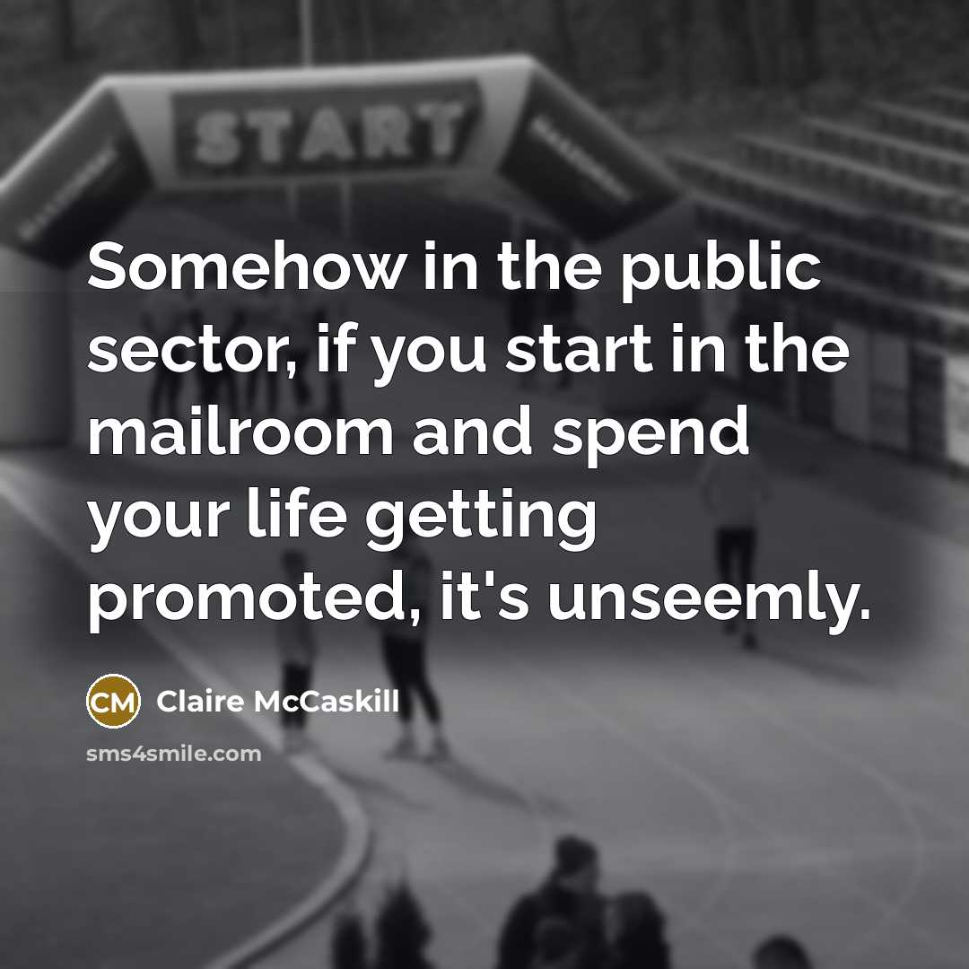 “Somehow in the public sector, if you start in the…” quote by Claire McCaskill