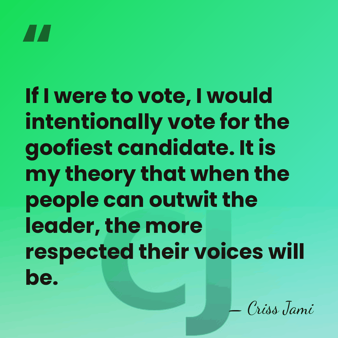 If I were to vote, I would intentionally vote for the goofiest&hellip; - Criss Jami