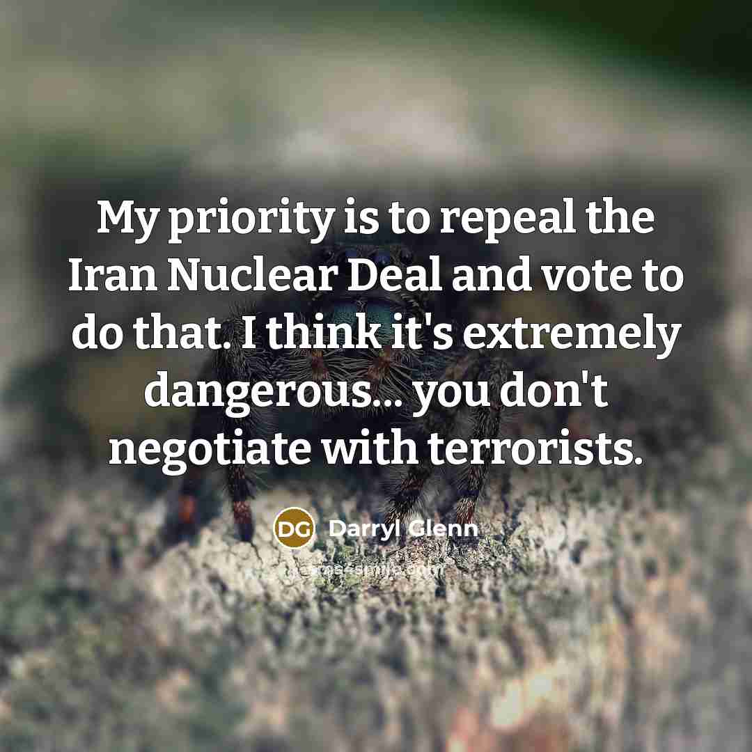 “My priority is to repeal the Iran Nuclear Deal and…” quote by Darryl Glenn