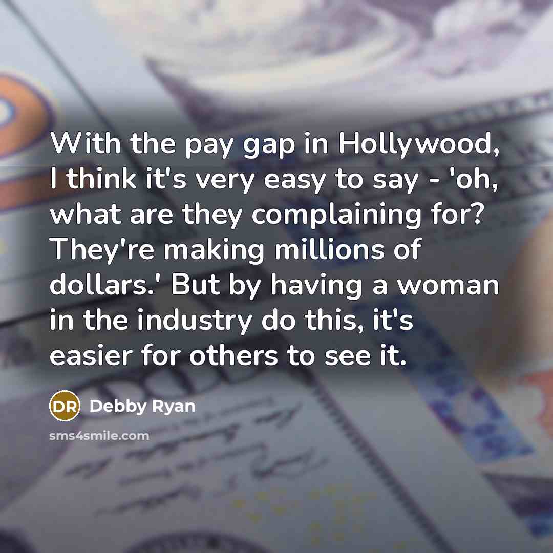 “With the pay gap in Hollywood, I think it's very…” quote by Debby Ryan