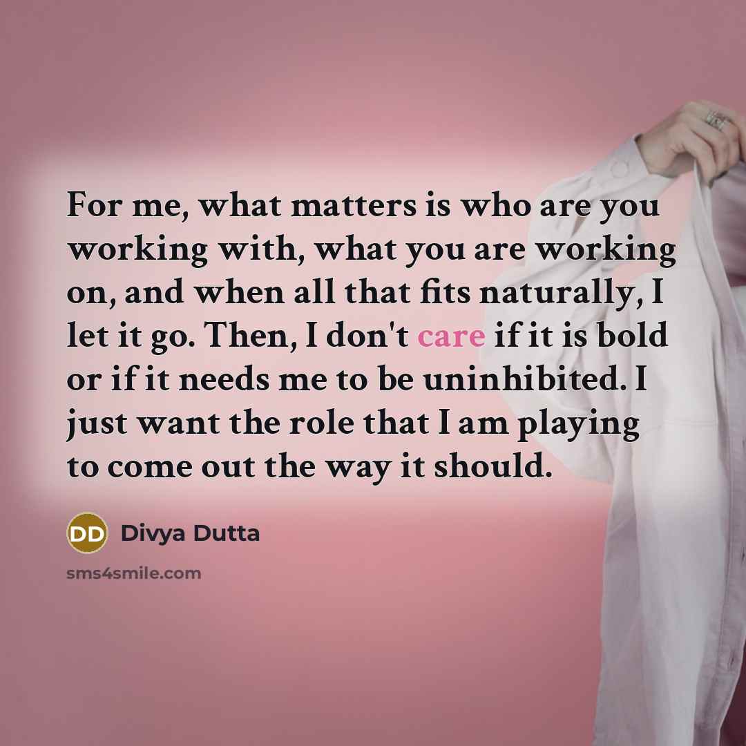 “For me, what matters is who are you working with,…” quote by Divya Dutta