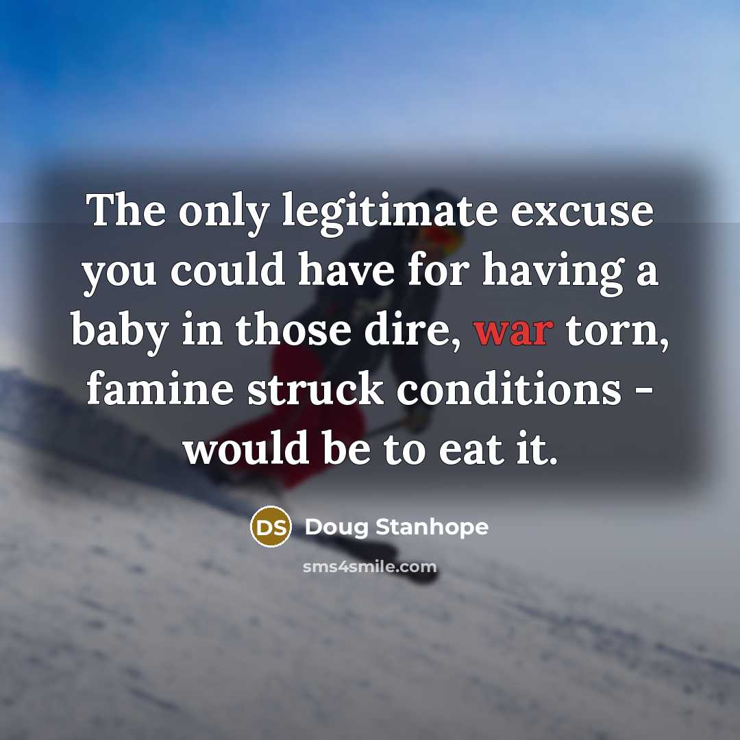 “The only legitimate excuse you could have for having a…” quote by Doug Stanhope