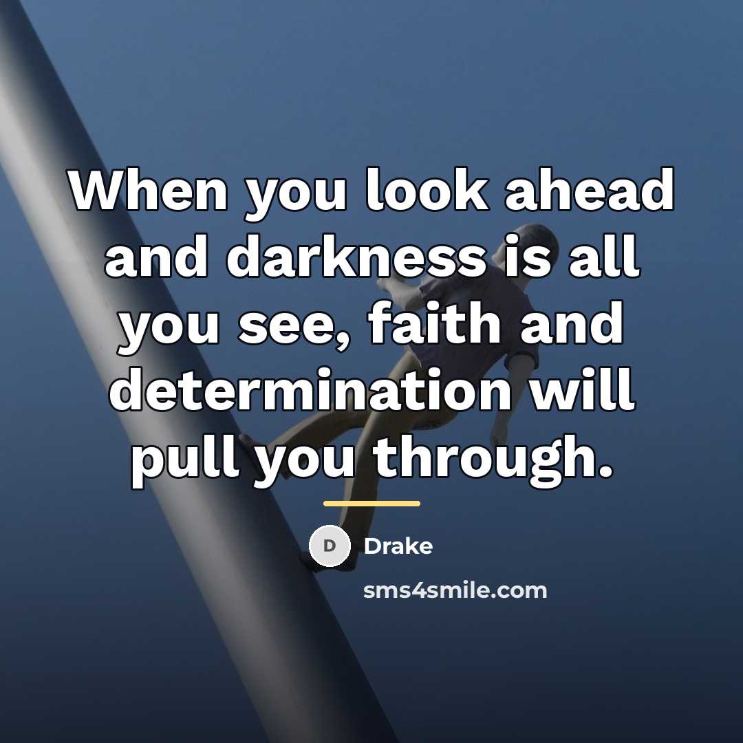 “When you look ahead and darkness is all you see,…” quote by Drake