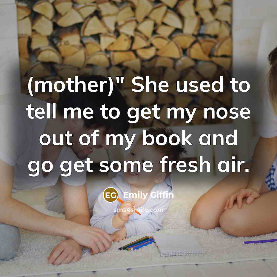 “(mother)" She used to tell me to get my nose…” quote by Emily Giffin
