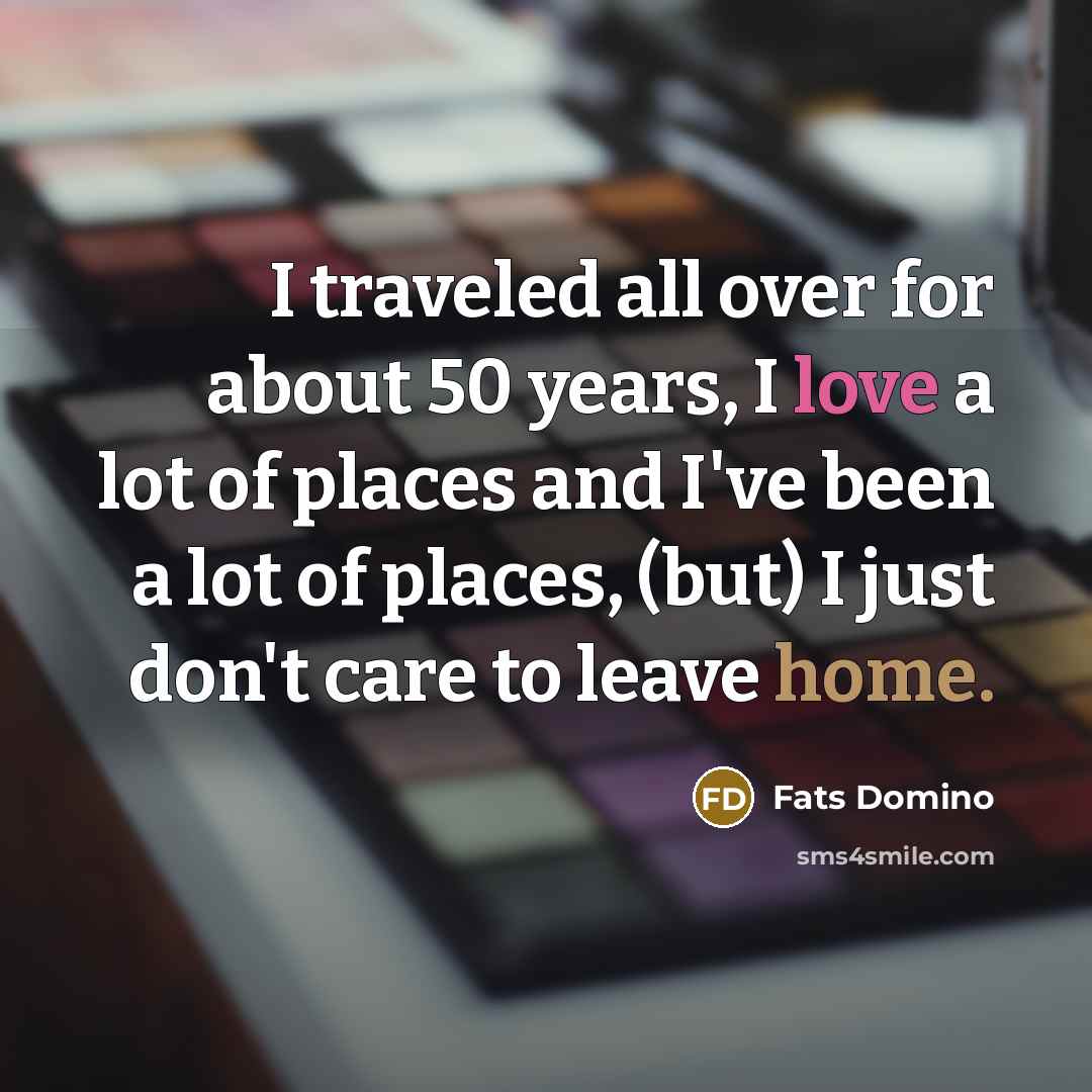 “I traveled all over for about 50 years, I love…” quote by Fats Domino