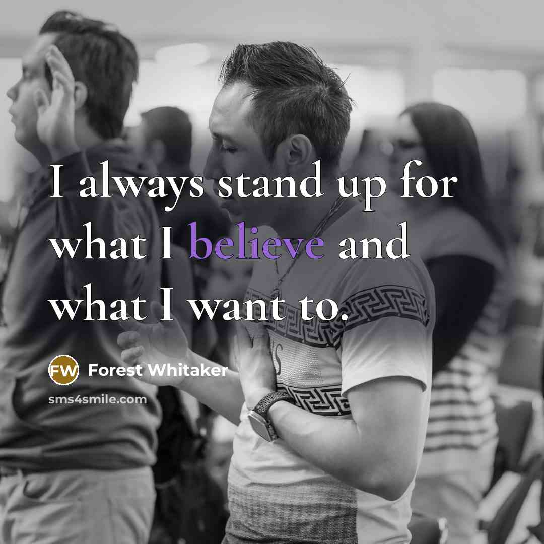 “I always stand up for what I believe and what…” quote by Forest Whitaker
