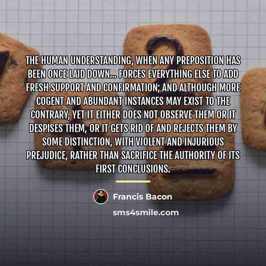 “The human understanding, when any preposition has been once laid…” quote by Francis Bacon