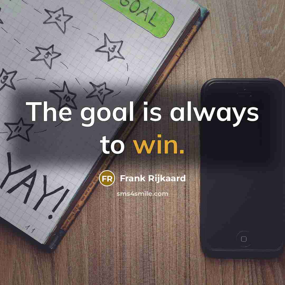 “The goal is always to win.…” quote by Frank Rijkaard